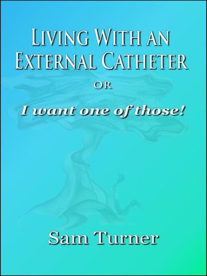 cover image of Living With an External Catheter or "I Want One of Those!"